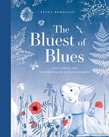 The Bluest of Blues: Anna Atkins and the First Book of Photographs - Fiona Robinson [KSIĄŻKA]