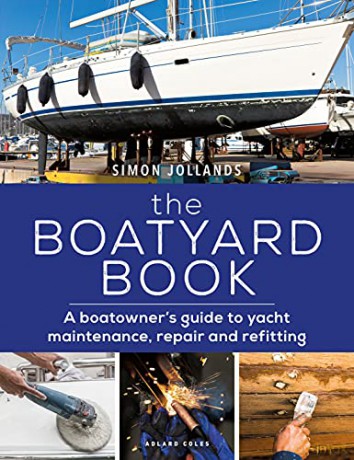 The Boatyard Book: A boatowner's guide to yacht maintenance, repair and refitting - Simon Jollands [KSIĄŻKA]