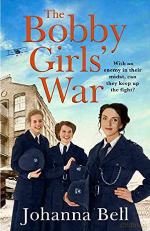 The Bobby Girls' War: Book Four in a gritty, uplifting WW1 series about Britain's first ever female police officers - Johanna Bell [KSIĄŻKA]