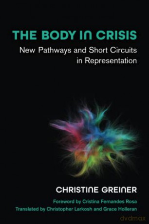 The Body in Crisis: New Pathways and Short Circuits in Representation (Studies in Dance: Theories and Practices) - Christopher Larkosh (trans) [KSIĄŻKA]