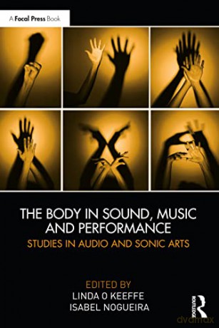The Body in Sound, Music and Performance: Studies in Audio and Sonic Arts - Linda O Keeffe [KSIĄŻKA]