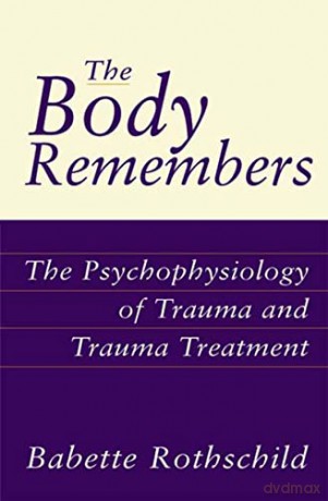 The Body Remembers: The Psychophysiology of Trauma and Trauma Treatment (Norton Professional Books (Hardcover)) - Babette Rothschild [KSIĄŻKA]