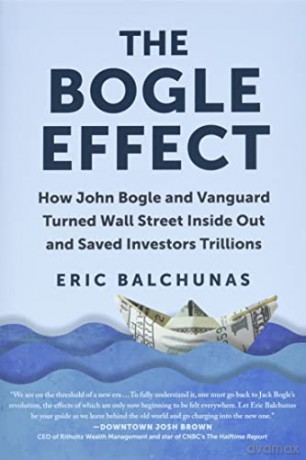The Bogle Effect: How John Bogle and Vanguard Turned Wall Street Inside Out and Saved Investors Trillions - Eric Balchunas [KSIĄŻKA]