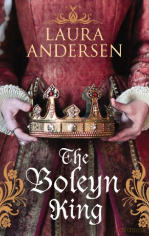 The Boleyn King (Anne Boleyn Trilogy, 1) - Laura Andersen [KSIĄŻKA]