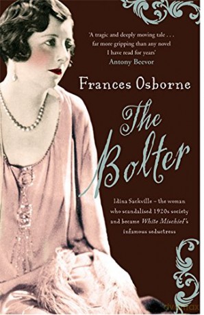 The Bolter: Idina Sackville - The woman who scandalised 1920s Society and became White Mischief's infamous seductress - Frances Osborne [KSIĄŻKA]