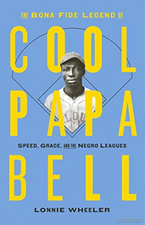The Bona Fide Legend of Cool Papa Bell: Speed, Grace, and the Negro Leagues - Lonnie Wheeler [KSIĄŻKA]