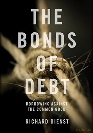 The Bonds of Debt: Borrowing Against the Common Good - Richard Dienst [KSIĄŻKA]