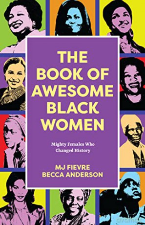The Book of Awesome Black Women: Sheroes, Boundary Breakers, and Females who Changed the World (Historical Black Women Biographies) (Ages 13-18) - Becca Anderson [KSIĄŻKA]