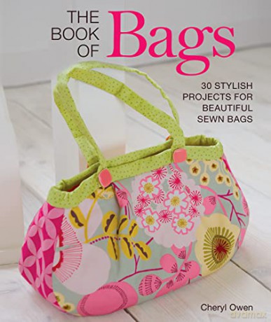 The Book of Bags: 30 Stylish Projects for Beautiful Sewn Bags - Cheryl Owen [KSIĄŻKA]