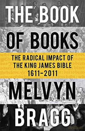 The Book of Books: The Radical Impact of the King James Bible 1611-2011 - Melvyn Bragg [KSIĄŻKA]