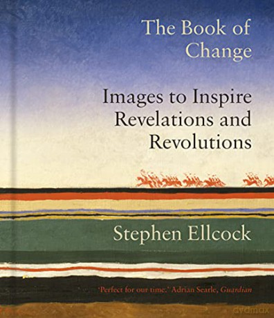 The Book of Change: Images to Inspire Revelations and Revolutions - Stephen Ellcock [KSIĄŻKA]