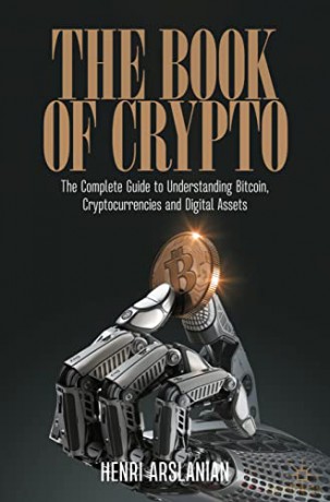 The Book of Crypto: The Complete Guide to Understanding Bitcoin, Cryptocurrencies and Digital Assets - Henri Arslanian [KSIĄŻKA]