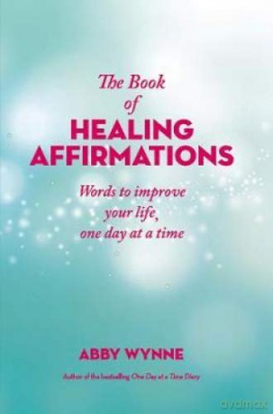 The Book of Healing Affirmations: Words to improve your life, one day at a time - Abby Wynne [KSIĄŻKA]