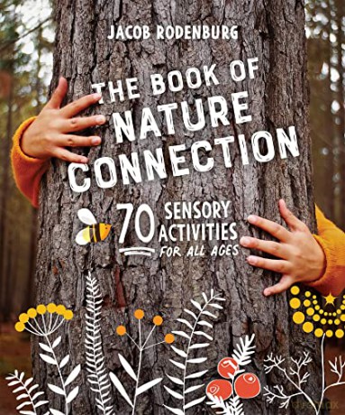 The Book of Nature Connection: 70 Sensory Activities for All Ages - Dr. Jacob Rodenburg [KSIĄŻKA]