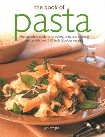 The Book of Pasta: The complete guide to choosing, using and cooking pasta with over 150 truly fabulous recipes - Jeni Wright [KSIĄŻKA]