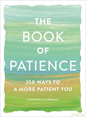 The Book of Patience: 250 Ways to a More Patient You - Courtney E. Ackerman [KSIĄŻKA]