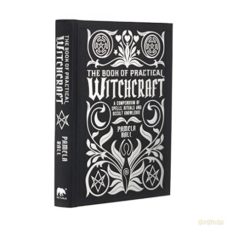 The Book of Practical Witchcraft: A Compendium of Spells, Rituals and Occult Knowledge (Mystic Archives) - Pamela Ball [KSIĄŻKA]