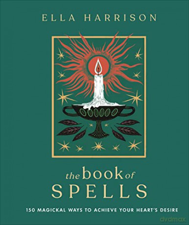 The Book of Spells: 150 Magickal Ways to Achieve Your Heart's Desire - Ella Harrison [KSIĄŻKA]