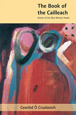 The Book of the Cailleach: Stories of the Wise Woman Healer - Gearóid Ó Crualaoich [KSIĄŻKA]