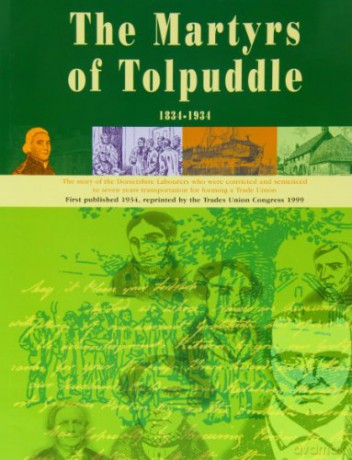 The Book of the Martyrs of Tolpuddle 1834-1934: The Story of the Dorsetshire Labourers Who Were Convicted and Sentenced to Seven Years Transportation for Forming a Trade Union - The Trades Union Congress [KSIĄŻKA]