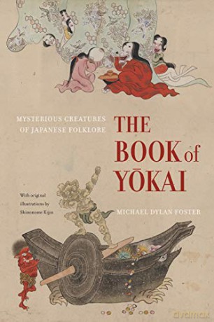 The Book of Yokai: Mysterious Creatures of Japanese Folklore - Michael Dylan Foster [KSIĄŻKA]