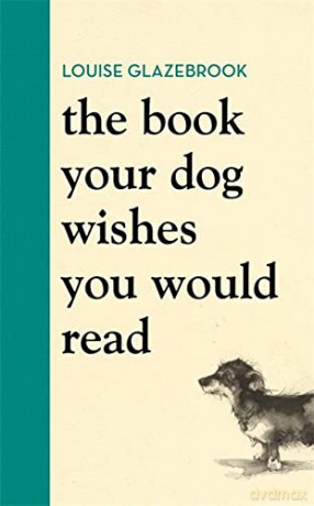 The Book Your Dog Wishes You Would Read - Louise Glazebrook [KSIĄŻKA]