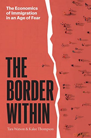 The Border Within: The Economics of Immigration in an Age of Fear - Tara Watson [KSIĄŻKA]