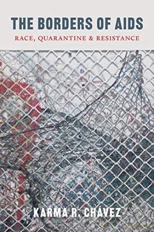 The Borders of AIDS: Race, Quarantine, and Resistance (Decolonizing Feminisms) - Karma R. Chávez [KSIĄŻKA]