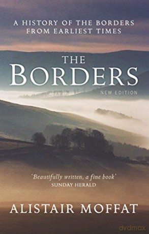 The Borders: A History of the Borders from Earliest Times (New Edition) - Alistair Moffat [KSIĄŻKA]
