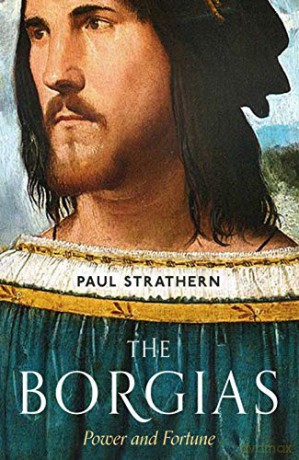 The Borgias: Power and Fortune - Paul Strathern [KSIĄŻKA]
