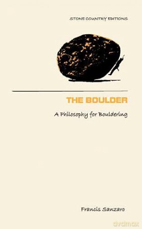 The Boulder: A Philosophy for Bouldering - Francis Sanzaro [KSIĄŻKA]