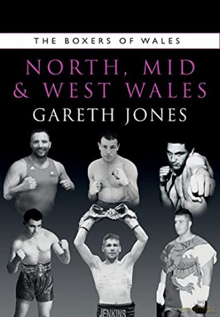 The Boxers of North, Mid and West Wales: 7 (The Boxers of Wales) - Gareth Jones [KSIĄŻKA]