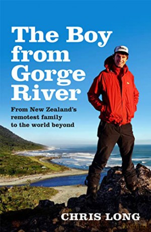 The Boy from Gorge River: From New Zealand's remotest family to the world beyond - Chris Long [KSIĄŻKA]