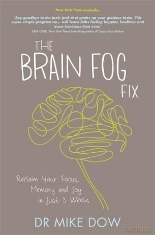 The Brain Fog Fix: Reclaim Your Focus, Memory and Joy in Just 3 Weeks - Mike Dow PhD [KSIĄŻKA]