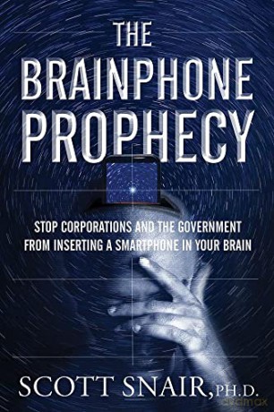 The Brainphone Prophecy: Stop Corporations and the Government from Inserting a Smartphone in Your Brain - Scott Snair [KSIĄŻKA]