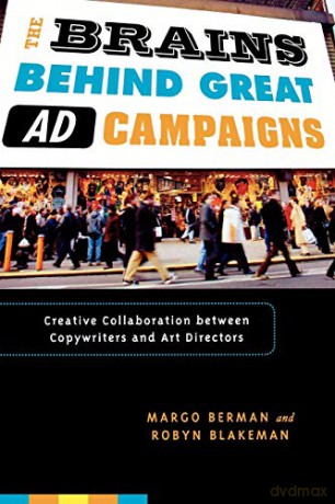 The Brains Behind Great Ad Campaigns: Creative Collaboration between Copywriters and Art Directors - Margo Berman [KSIĄŻKA]