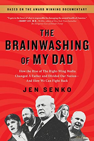 The Brainwashing of My Dad: How the Rise of the Right-Wing Media Changed a Father and Divided Our Nation-And How We Can Fight Back - Jen Senko [KSIĄŻKA]
