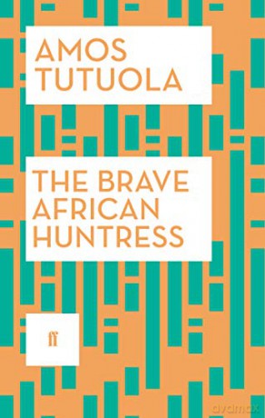 The Brave African Huntress - Amos Tutuola [KSIĄŻKA]
