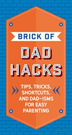 The Brick of Dad Hacks: Tips, Tricks, Shortcuts, and Dad-Isms for Easy Parenting (Fatherhood, Parenting Book, Parenting Advice, New Dads) - Editors of Applesauce Press [KSIĄŻKA]