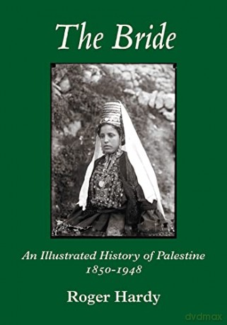 The Bride: An Illustrated History of Palestine 1850-1948 - Roger Hardy [KSIĄŻKA]