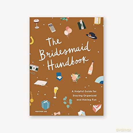 The Bridesmaid Handbook: A Helpful Guide for Staying Organized and Having Fun - Heather Lee [KSIĄŻKA]