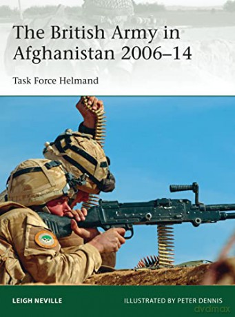 The British Army in Afghanistan 2006-14: Task Force Helmand: 205 (Elite) - Leigh Neville [KSIĄŻKA]