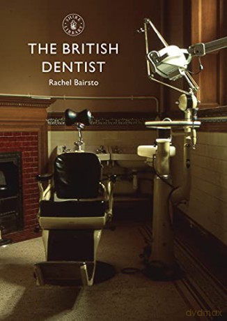The British Dentist (Shire Library) - Rachel Bairsto [KSIĄŻKA]