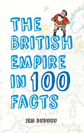The British Empire in 100 Facts - Jem Duducu [KSIĄŻKA]