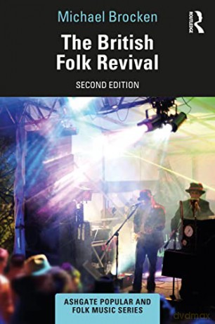 The British Folk Revival: A Second Edition (Ashgate Popular and Folk Music Series) - Michael Brocken [KSIĄŻKA]