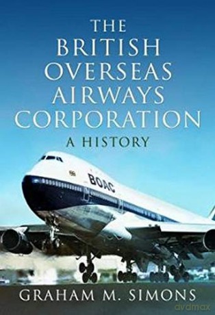 The British Overseas Airways Corporation: A History - Graham M. Simons [KSIĄŻKA]
