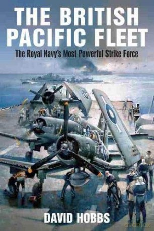 The British Pacific Fleet: The Royal Navy's Most Powerful Strike Force - David Hobbs [KSIĄŻKA]