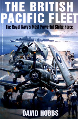 The British Pacific Fleet: The Royal Navy's Most Powerful Strike Force - David Hobbs [KSIĄŻKA]