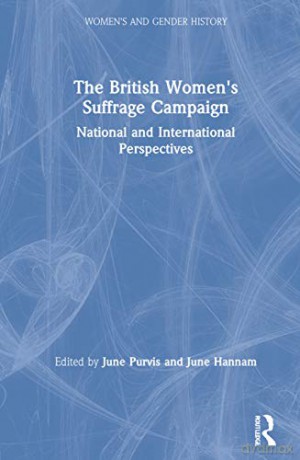 The British Women's Suffrage Campaign: National and International Perspectives (Women's and Gender History) - June Hannam [KSIĄŻKA]