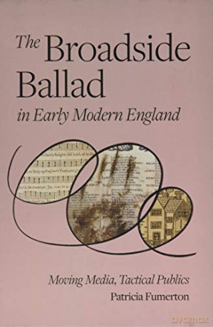 The Broadside Ballad in Early Modern England: Moving Media, Tactical Publics (Material Texts) - Patricia Fumerton [KSIĄŻKA]